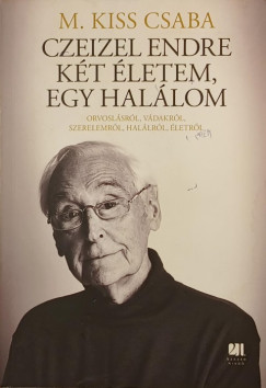 M. Kiss Csaba - Czeizel Endre - Két életem, egy halálom