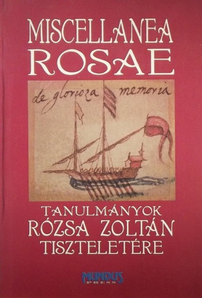 Biernaczky Szilárd (Szerk.) - Rákóczi István (Szerk.) - Wallner Erika (Szerk.) - Miscellanea Rosae
