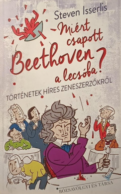 Steven Isserlis - Miért csapott Beethoven a lecsóba?