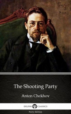 Anton Csehov - The Shooting Party by Anton Chekhov (Illustrated)