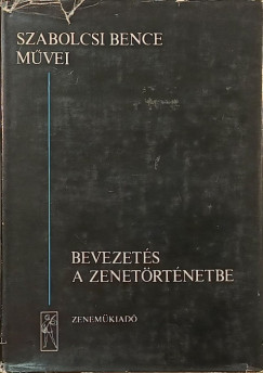 Szabolcsi Bence - Bevezetés a zenetörténetbe