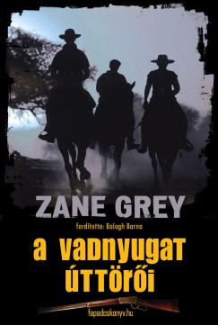 Zane Grey - A vadnyugat ttri