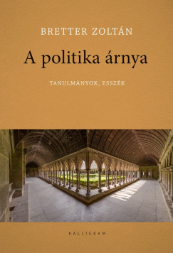 Bretter Zoltn - A politika rnya - Tanulmnyok, esszk