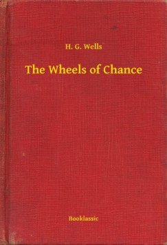 H. G. Wells - The Wheels of Chance