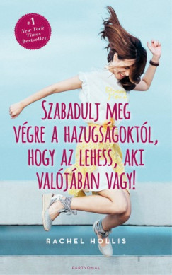 Rachel Hollis - Szabadulj meg vgre a hazugsgoktl, hogy az lehess, aki vagy