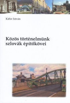 Käfer István - Közös történelmünk szlovák építőkövei