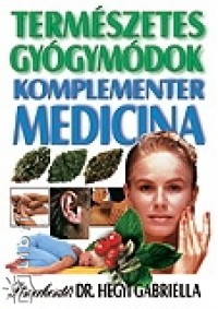 Dr. Hegyi Gabriella   (Szerk.) - Termszetes gygymdok
