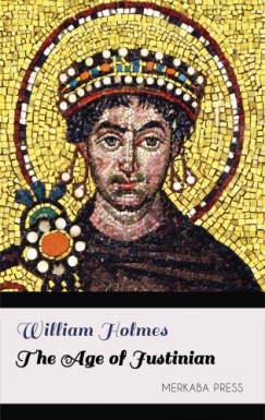 Holmes William - The Age of Justinian