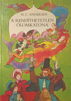 Hans Christian Andersen - Rab Zsuzsa  (Szerk.) - A rend�thetetlen �lomkatona