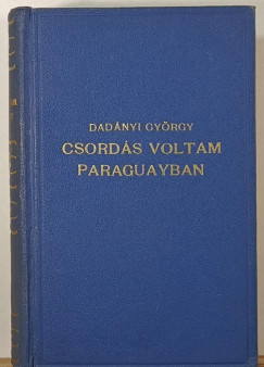 Dad�nyi Gy�rgy - Csord�s voltam Paraguayban