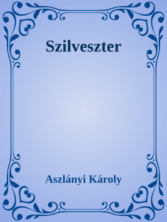 Aszlnyi Kroly - Szilveszter