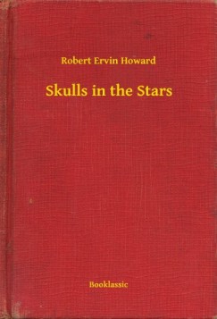 Robert Ervin Howard - Skulls in the Stars