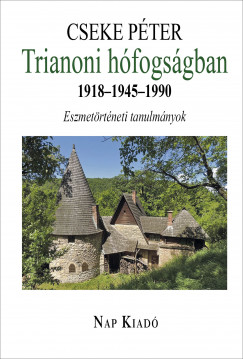 Cseke Pter - Trianoni hfogsgban 1918-1945-1990
