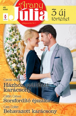 Cara Colter - Caitlin Crews - Carole Mortimer - Arany Jlia 48. - Hzhoz szlltott karcsony; Sorsfordt jszaka; Behavazott karcsony