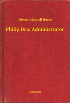 Edward Mandell House - Philip Dru: Administrator