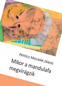 Patcs Molnr Jnos - Mikor a mandulafa megvirgzik