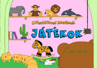 - Kifestőfüzet kicsiknek - Játékok