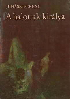 Juhász Ferenc - A halottak királya