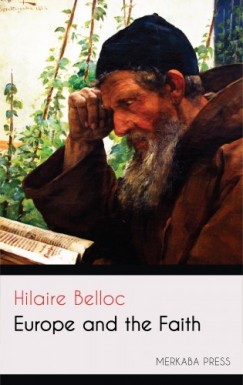Belloc Hilaire - Europe and the Faith