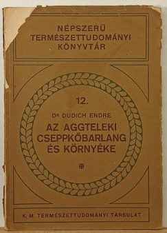 Dr. Dudich Endre - Az Aggteleki Cseppkbarlang s krnyke