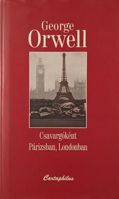 George Orwell - Csavargóként Párizsban, Londonban