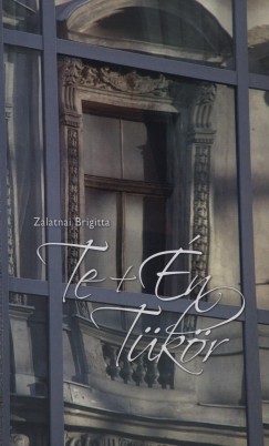 Zalatnai Brigitta - Te + Én Tükör