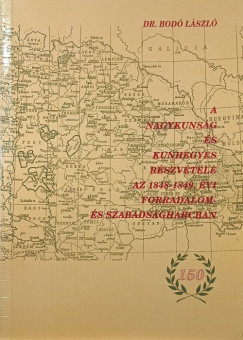Bodó László - A Nagykunság és Kunhegyes részvétele az 1848-1849. évi forradalom és szabadságharcban