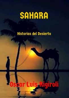 Rigiroli Oscar Luis - Sahara - Historias del Desierto