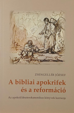 Zsengell�r J�zsef - A bibliai apokrifek �s a reform�ci�