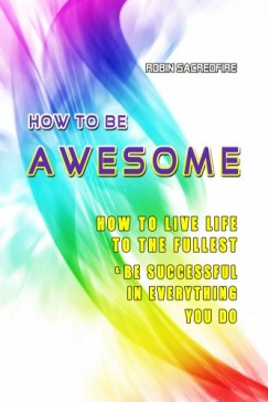 Robin Sacredfire - How to Be Awesome