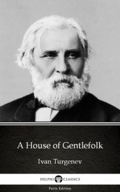 Ivan Sergeyevich Turgenev - A House of Gentlefolk by Ivan Turgenev - Delphi Classics (Illustrated)