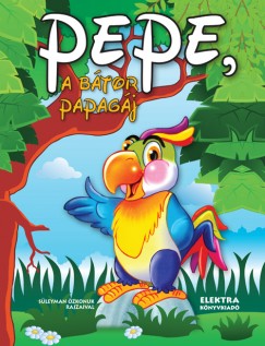 Elek Mria - Pepe, a btor papagj