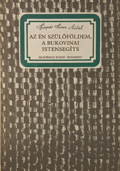 Gspr Simon Antal - Az n szlfldem, a bukovinai istensegts