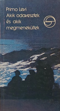 Primo Levi - Akik odavesztek �s akik megmenek�ltek