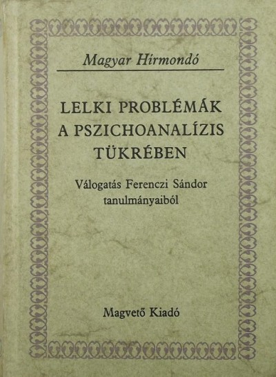 Dr. Ferenczi Sándor - Dr. Linczényi Adorján (Szerk.) - Lelki problémák a pszichoanalízis tükrében