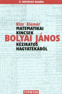 Kiss Elemr - Matematikai kincsek Bolyai Jnos kziratos hagyatkbl