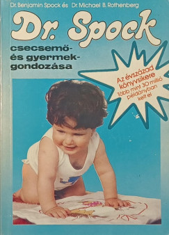 Michael B. Rothenberg - Dr. Benjamin Spock - Dr. Spock csecsem� �s gyermekgondoz�sa