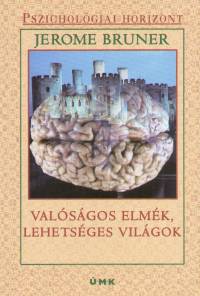 Jerome Bruner - Valsgos elmk, lehetsges vilgok