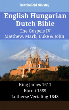 TruthBeTold Ministry - English Hungarian Dutch Bible - The Gospels IV - Matthew, Mark, Luke & John