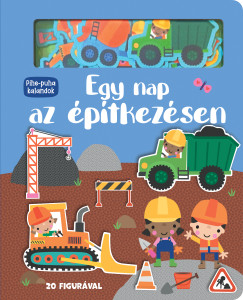 Pihe-puha kalandok - Egy nap az �p�tkez�sen