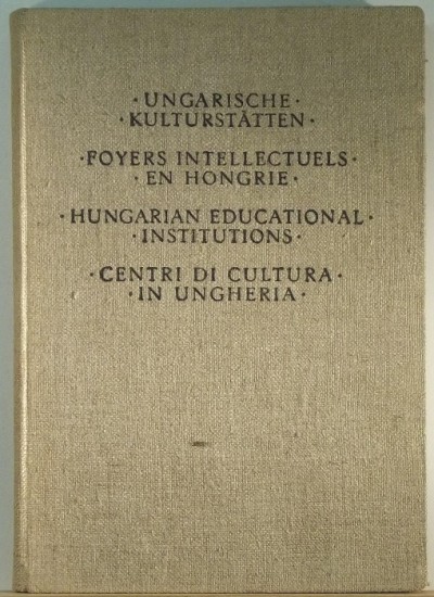 - Ungarische Kulturstätten / Foyers Intellectuels en Hongrie / Hungarian Educational Institustions / Centri di cultura in Ungheri