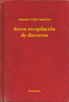 Manuel Avila Camacho - Breve recopilaci�n de discursos