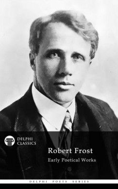 Robert Frost - Delphi Works of Robert Frost (Illustrated)