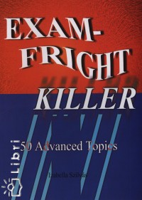 Szilvs Izabella - Exam-Fright Killer - 50 Advanced Topics