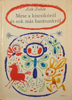 Zelk Zoltán - Mese a kiscsikóról és sok más barátunkról