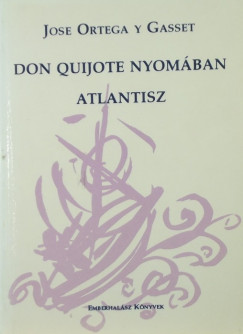 Jos Ortega Y. Gasset - Don Quijote nyomban - Atlantisz