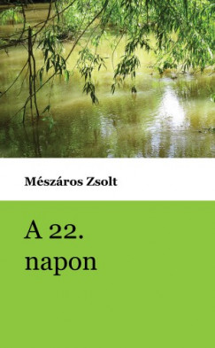 Mszros Zsolt - A 22. napon