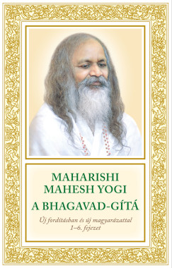 Maharishi Mahesh Yogi - A Bhagavad-Gt. j fordtsban s j magyarzattal. 16. fejezetek