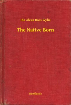 Ida Alexa Ross Wylie - The Native Born