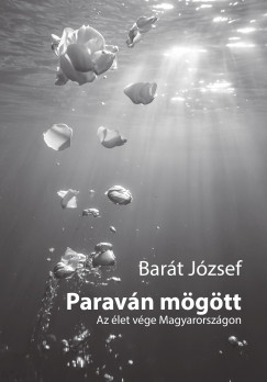 Bar�t J�zsef - Parav�n m�g�tt - Az �let v�ge Magyarorsz�gon
